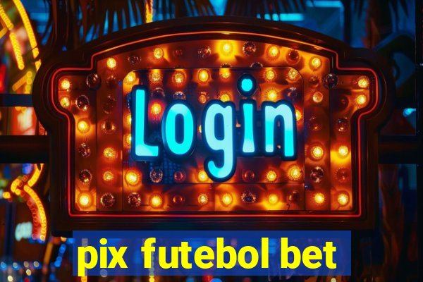 pix futebol bet