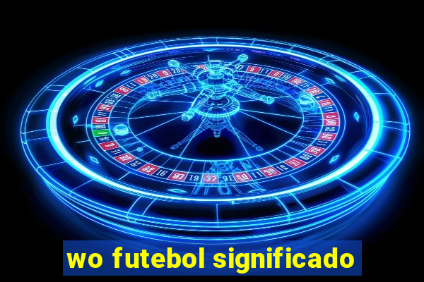 wo futebol significado