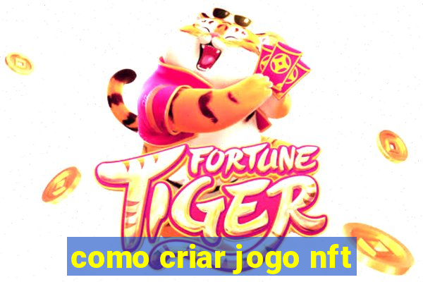 como criar jogo nft