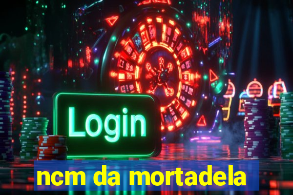 ncm da mortadela