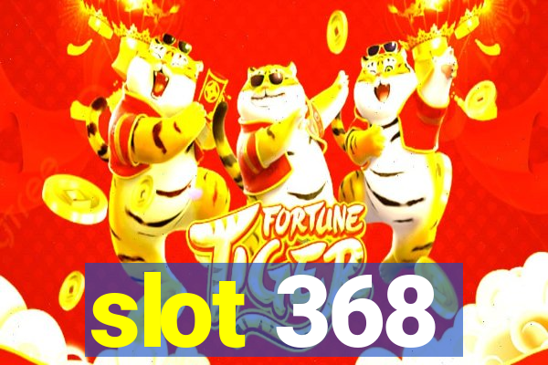 slot 368