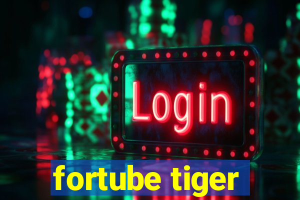 fortube tiger