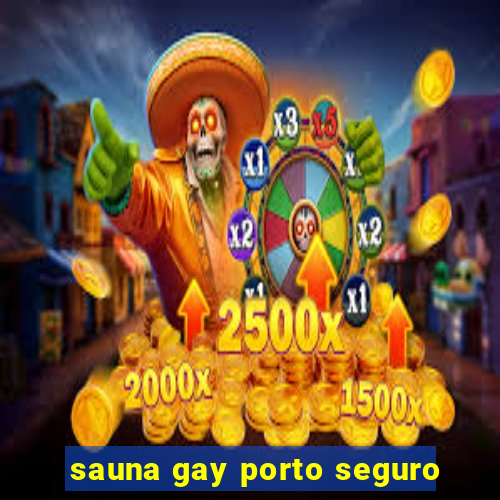 sauna gay porto seguro