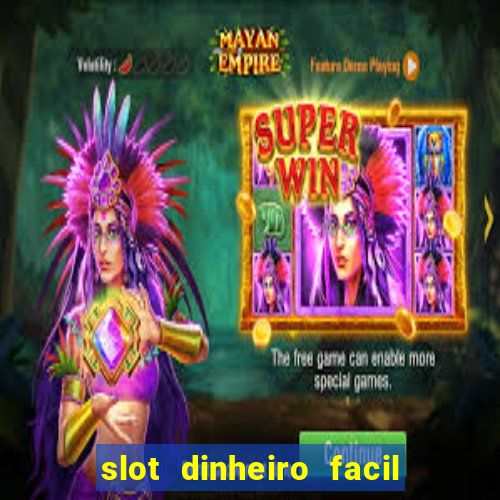 slot dinheiro facil paga mesmo