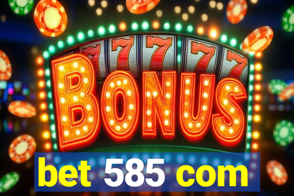 bet 585 com