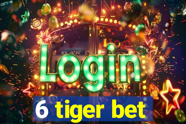 6 tiger bet