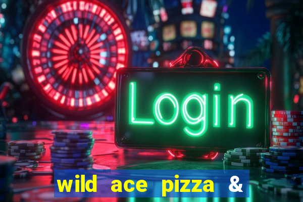 wild ace pizza & pub reviews