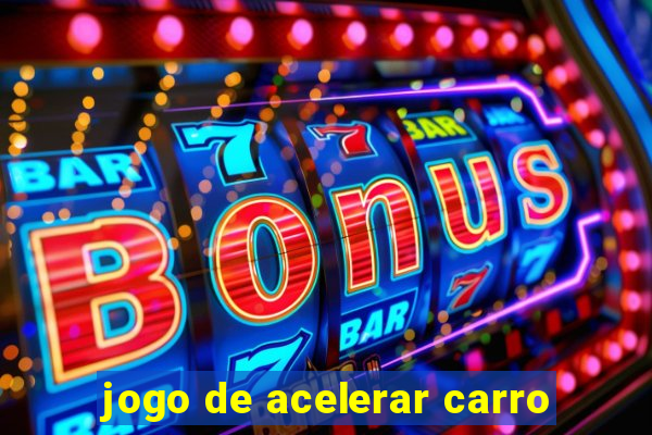 jogo de acelerar carro