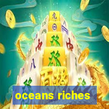 oceans riches