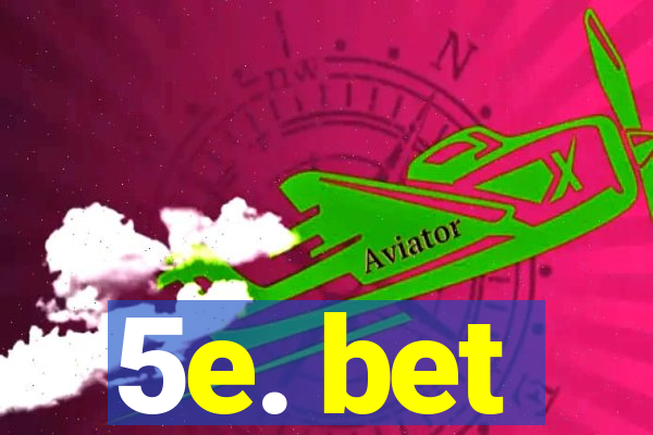 5e. bet