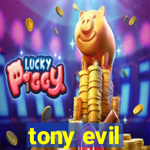 tony evil