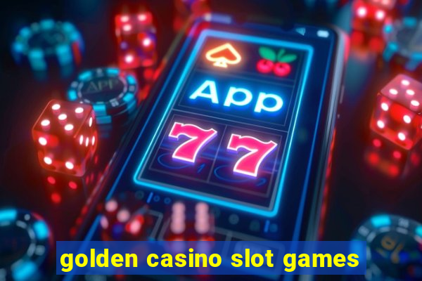 golden casino slot games