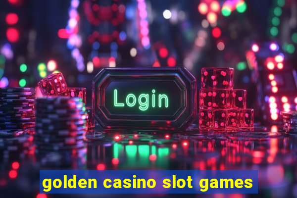 golden casino slot games