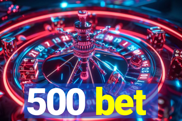 500 bet