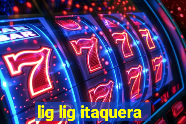 lig lig itaquera