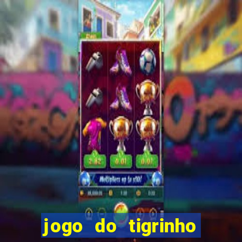 jogo do tigrinho bonus sem deposito