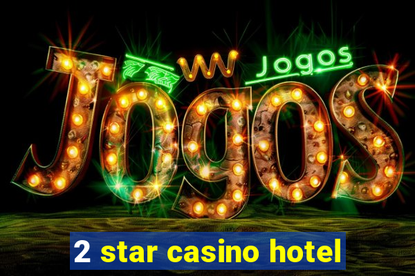 2 star casino hotel