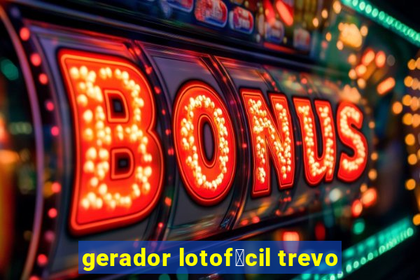 gerador lotof谩cil trevo