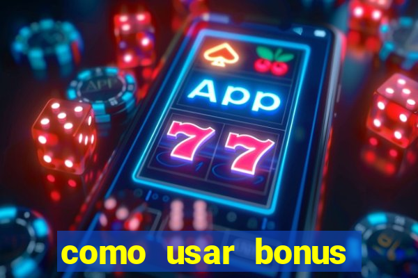 como usar bonus cassino vai de bet