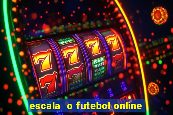 escala  o futebol online