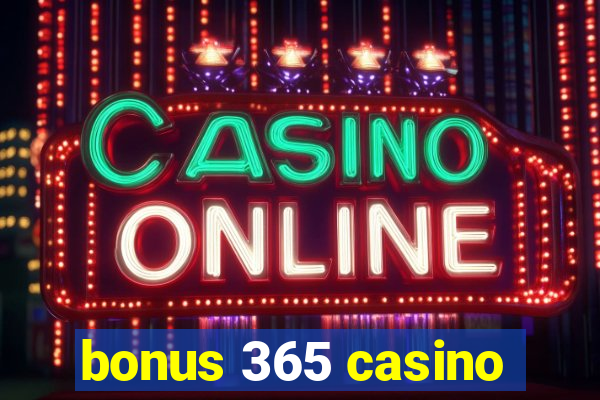 bonus 365 casino