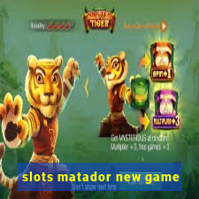 slots matador new game