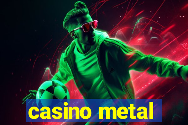 casino metal