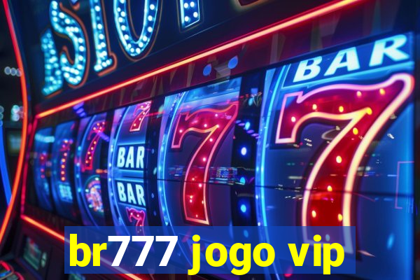 br777 jogo vip