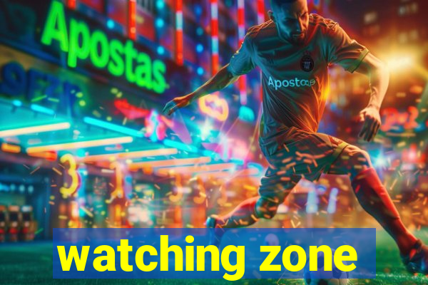 watching zone