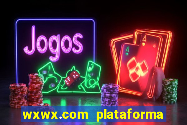 wxwx.com plataforma de jogos