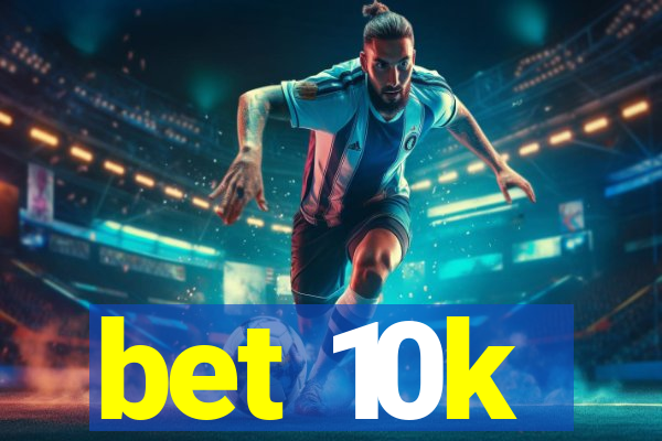 bet 10k