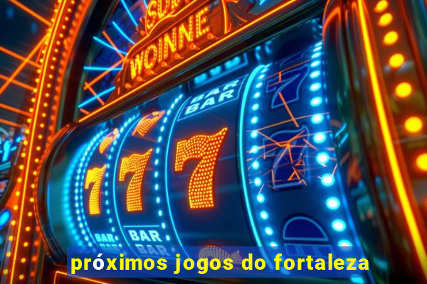 próximos jogos do fortaleza