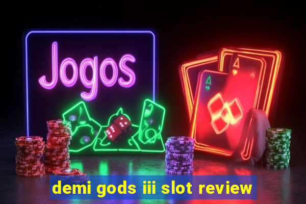 demi gods iii slot review