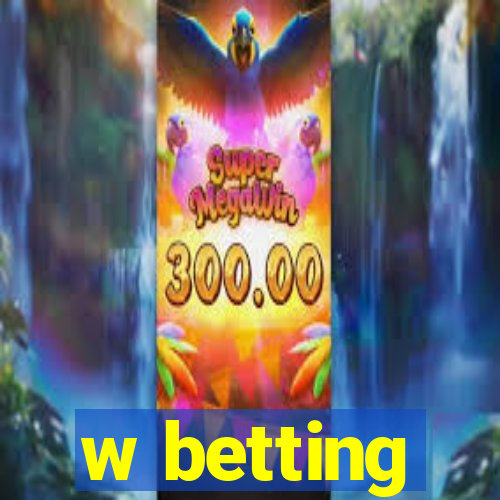 w betting