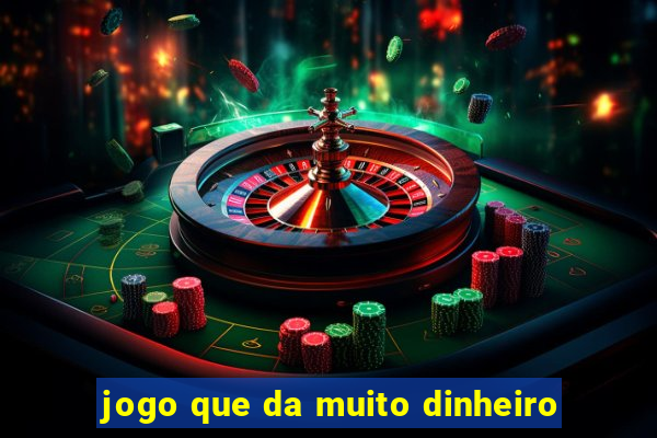 jogo que da muito dinheiro