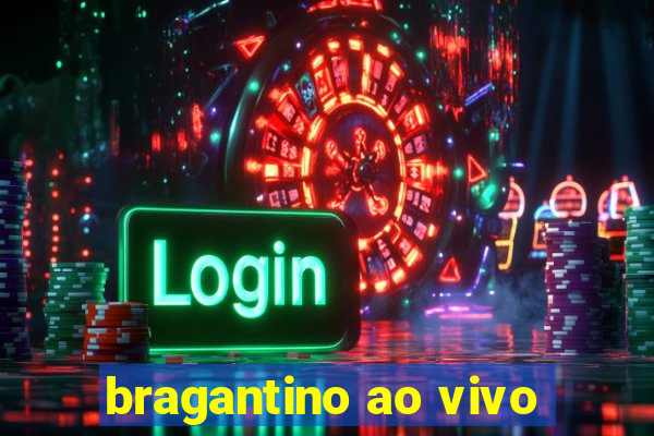 bragantino ao vivo