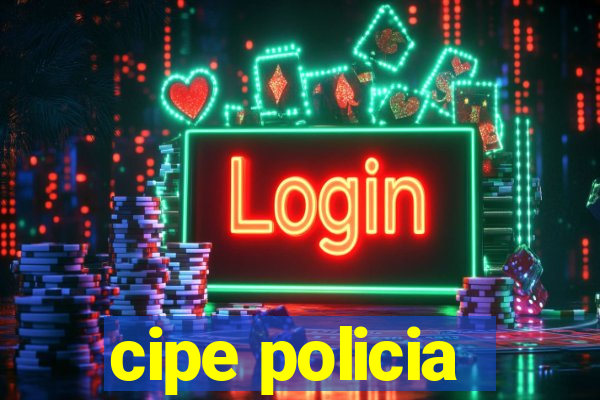 cipe policia