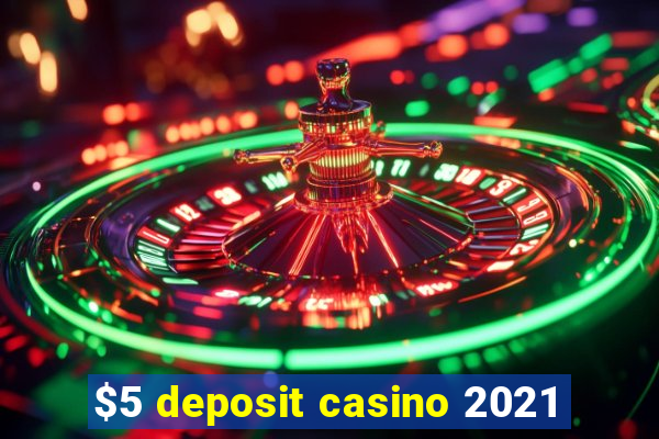 $5 deposit casino 2021