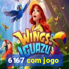 6167 com jogo