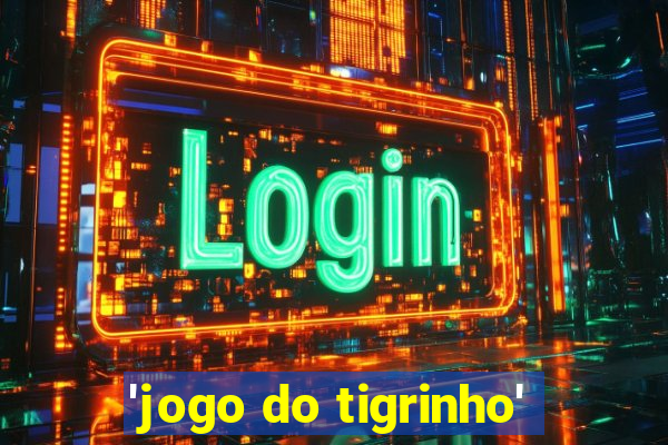 'jogo do tigrinho'