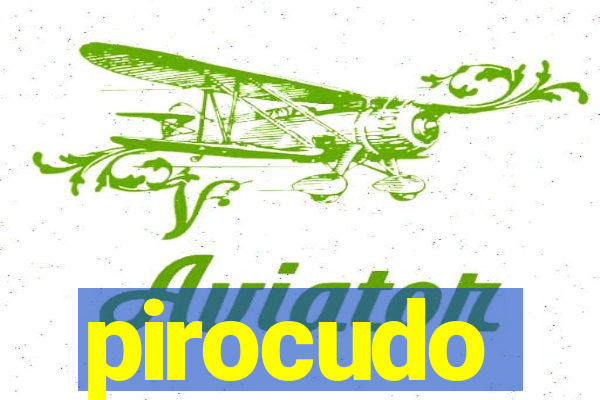 pirocudo