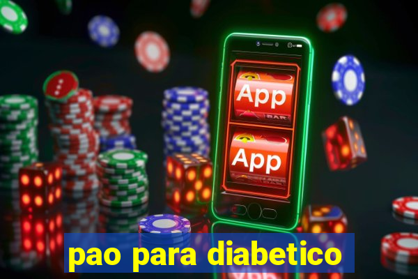 pao para diabetico