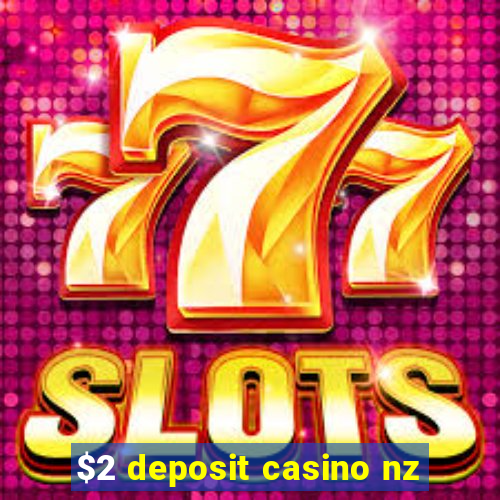 $2 deposit casino nz