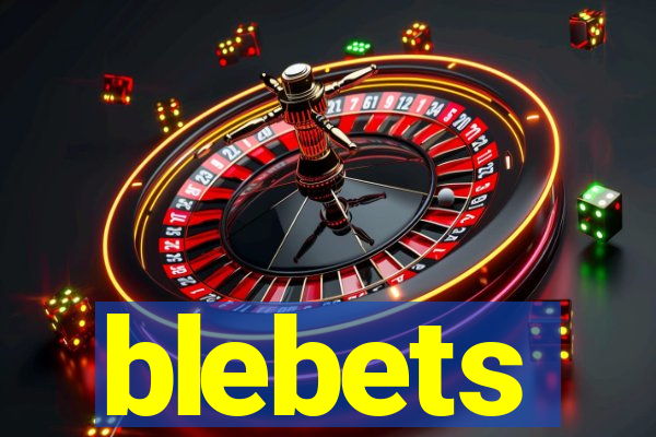 blebets