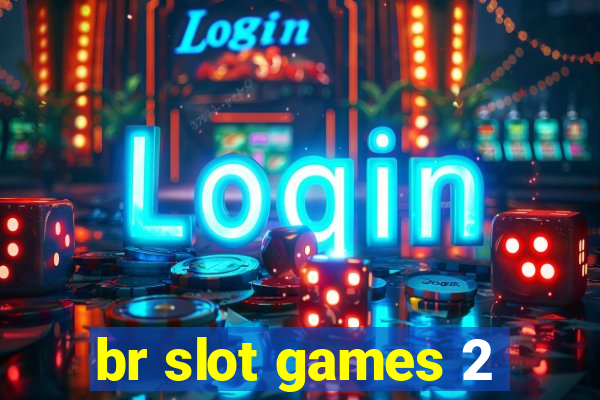 br slot games 2