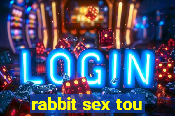 rabbit sex tou