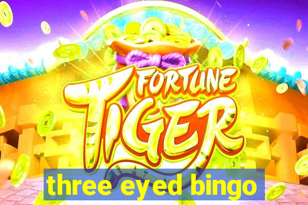 three eyed bingo