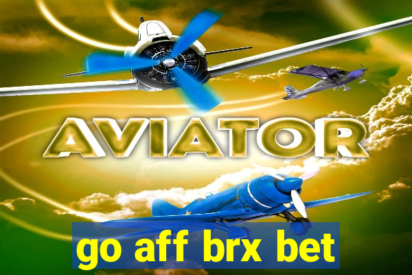 go aff brx bet