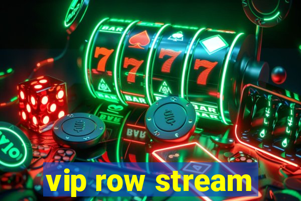 vip row stream