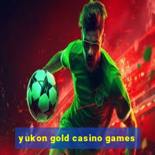 yukon gold casino games